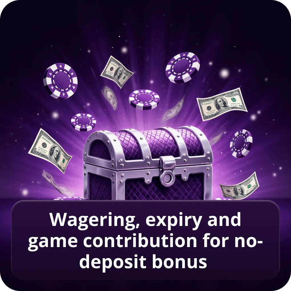 Wagering, expiry and game contribution for no-deposit bonus